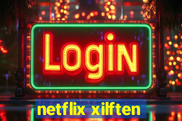 netflix xilften